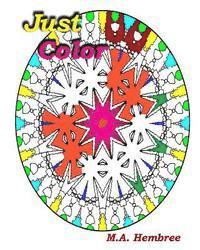 Just Color: Coloring for All ages - sit back, relax and enjoy 1