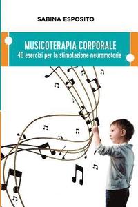 bokomslag Musicoterapia Corporale: 40 esercizi per la stimolazione neuromotoria