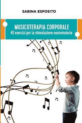 Musicoterapia Corporale: 40 esercizi per la stimolazione neuromotoria 1