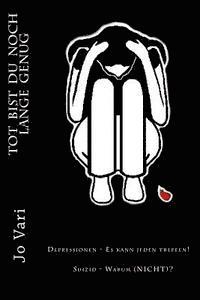 ToT BIST DU NOCH LANGE GENUG: Depressionen - Es kann jeden treffen! Suizid - Warum (NICHT)? 1