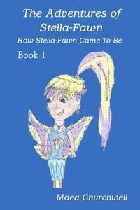 Maea Churchwell, Kimberly Golson - The Adventures of Stella-Fawn: How Stella-Fawn Came To Be, Häftad