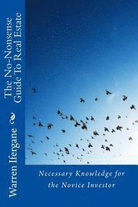 Warren Ifergane - The No-Nonsense Guide To Real Estate: Necessary Knowledge for the Novice Investor, Häftad