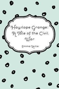 bokomslag Hayslope Grange: A Tale of the Civil War