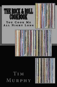 Tim Murphy - The Rock & Roll Cookbook: You Cook Me All Night Long, Häftad. Tillgänglighet: Lägg i varukorg