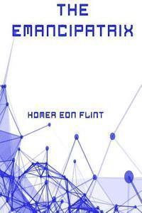 Homer Eon Flint - The Emancipatrix, Häftad