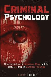 bokomslag Criminal Psychology: Understanding the Criminal Mind and Its Nature Through Criminal Profiling