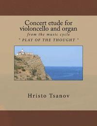Concert etude for violoncello and organ: from the music cycle ' PLAY OF THE THOUGHT ' 1