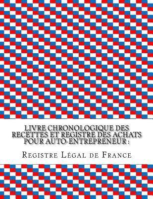 bokomslag Livre chronologique des recettes et registre des achats pour auto-entrepreneur: Conforme aux obligations comptables des auto-entrepreneurs