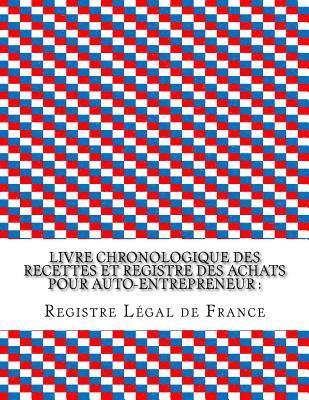 bokomslag Livre chronologique des recettes et registre des achats pour auto-entrepreneur: Conforme aux obligations comptables des auto-entrepreneurs