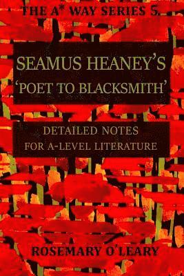 Seamus Heaney's Poet to Blacksmith: Detailed Notes for A-Level Literature 1