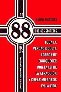 bokomslag Los 88 Códigos Secretos de Los Poderosos: Toda la Verdad Oculta acerca de Enriquecer con la Lei de la Atracción y Crear Milagros en la Vida