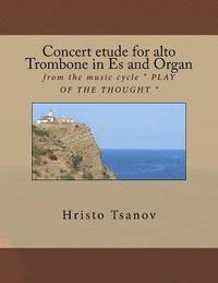 Concert etude for Alto trobmone in Es and Organ: from the music cycle ' PLAY OF THE THOUGHT ' 1