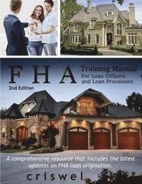 FHA Training Manual for Loan Officers and Loan Processors (2nd Edition): A comprehensive resource that includes the latest updates on FHA loan origina 1