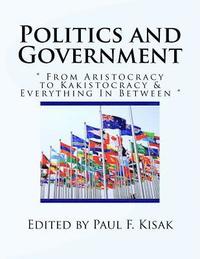 bokomslag Politics and Government: ' From' Aristocracy to Kakistocracy & Everything In Between '