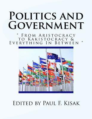 Politics and Government: ' From' Aristocracy to Kakistocracy & Everything In Between ' 1