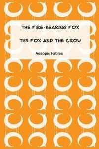 bokomslag The Fire-Bearing Fox & The Fox and the Crow: Aesopic Fables