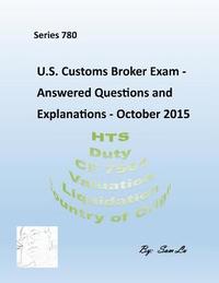 bokomslag Customs Broker Exam Answered Questions and Explanations: October 2015