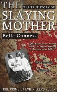 bokomslag Belle Gunness: The True Story of The Slaying Mother: Historical Serial Killers and Murderers