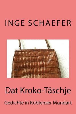 Inge Schaefer - Dat Kroko-Täschje: Gedichte in Koblenzer Mundart, Häftad
