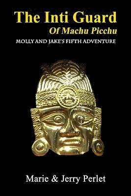 The Inti Guard of Machu Picchu: Molly and Jake's Fifth Adventure 1
