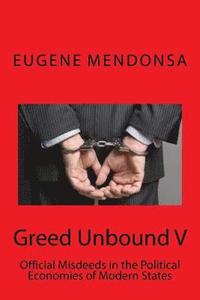 bokomslag Greed Unbound V: Official Misdeeds in the Political Economies of Modern States