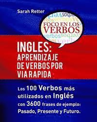 bokomslag Ingles: Aprendizaje de Verbos por Via Rapida: Los 100 verbos más usados en español con 3600 frases de ejemplo: Pasado. Presente. Futuro.