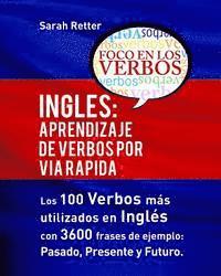 Sarah Retter - Ingles: Aprendizaje de Verbos por Via Rapida: Los 100 verbos más usados en español con 3600 frases de ejemplo: Pasado. Presente. Futuro., Häftad