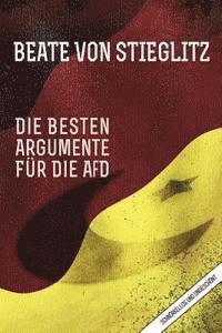 bokomslag Die besten Argumente für die AfD: schnörkellos und ungeschönt