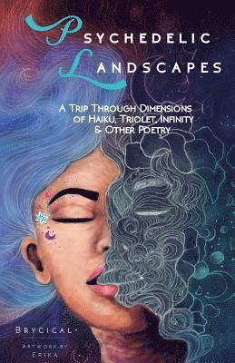 Brycical - Psychedelic Landscapes: A Trip Through Dimensions of Haiku, Triolet, Infinity & Other Poetry, Häftad
