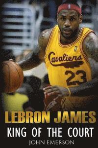 bokomslag LeBron James: King of the Court