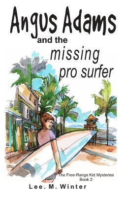 Lee M. Winter - Angus Adams and the Missing Pro Surfer: Book 2 Free-Range Kid Mysteries, Häftad