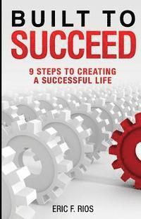 bokomslag Built to Succeed: 9 Steps to Creating a Successful Life