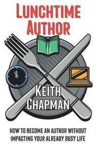 Lunchtime Author: How to become an author without impacting your already busy life 1