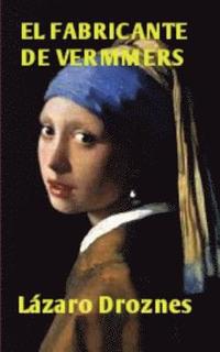 bokomslag El Fabricante de Vermeers: La increíble historia de Hans van Meegeren, el falsificador de Vermeers