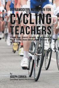 bokomslag Ultramodern Nutrition for Cycling Teachers: Teaching Your Students Advanced RMR Techniques to Prevent Injuries, Reduce Muscle Cramps, and Reach Their