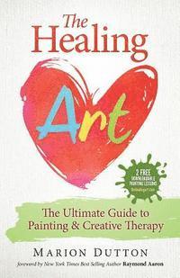 bokomslag The Healing Art: The Ultimate Guide on Art & Creative Therapy