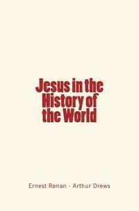 Arthur Drews, Ernest Renan - Jesus in the History of the World, Häftad