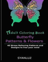 bokomslag Adult Coloring Book: Butterfly Patterns and Flowers: 40 Stress Relieving Patterns and Designs to free your mind