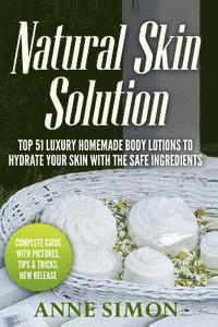 Natural Skin Solution: Top 51 Luxury Homemade Body Lotions To Hydrate Your Skin With The Safe Ingredients