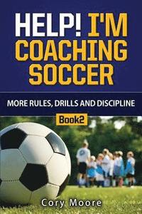 bokomslag Help! I'm Coaching Soccer - More Rules, Drills and Discipline