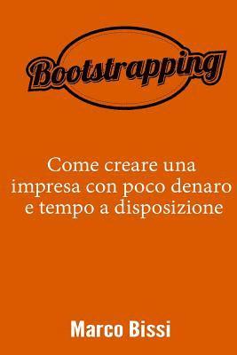 Bootstrapping: Come creare una impresa con poco denaro e tempo a disposizione 1