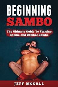 bokomslag Sambo: The Ultimate Guide To Starting Sambo and Combat Sambo