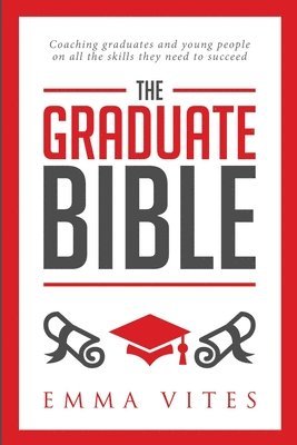 bokomslag The Graduate Bible: A coaching guide for students and graduates on how to stand out in today's competitive job market