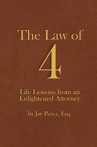 bokomslag The Law of 4: Life Lessons from an Enlightened Attorney