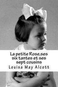 bokomslag La petite Rose, ses six tantes et ses sept cousins