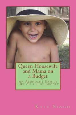 bokomslag Queen Housewife and Mama on a Budget: An Abundant Family Life on a Tiny Budget