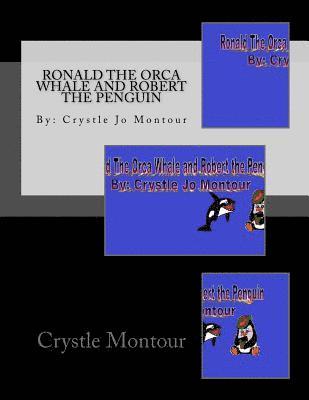 Ronald The Orca Whale and Robert the Penguin: By: Crystle Montour 1