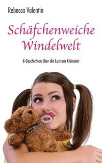 bokomslag Schäfchenweiche Windelwelt: 6 Geschichten über die Lust am Kleinsein