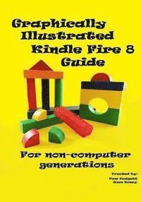 Graphically Illustrated Kindle Fire 8 Guide: For non-computer generations 1