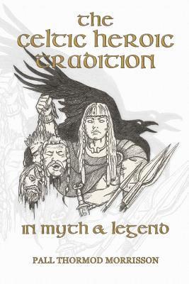 The Celtic Heroic Tradition in Myth & Legend 1